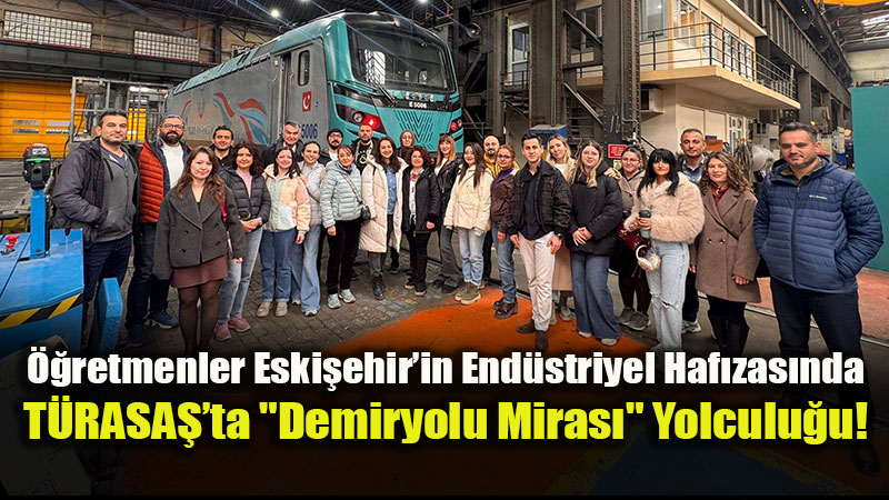 ��retmenler Eski�ehir�in End�striyel Haf�zas�nda