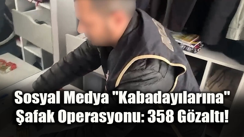 Sosyal Medya "Kabaday�lar�na" �afak Operasyonu: 358 G�zalt�!