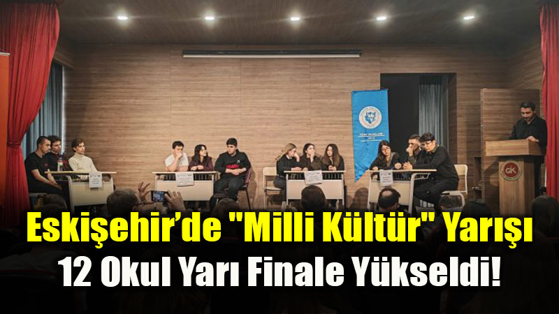 Eski�ehir�de "Milli K�lt�r" Yar���: 12 Okul Yar� Finale Y�kseldi!