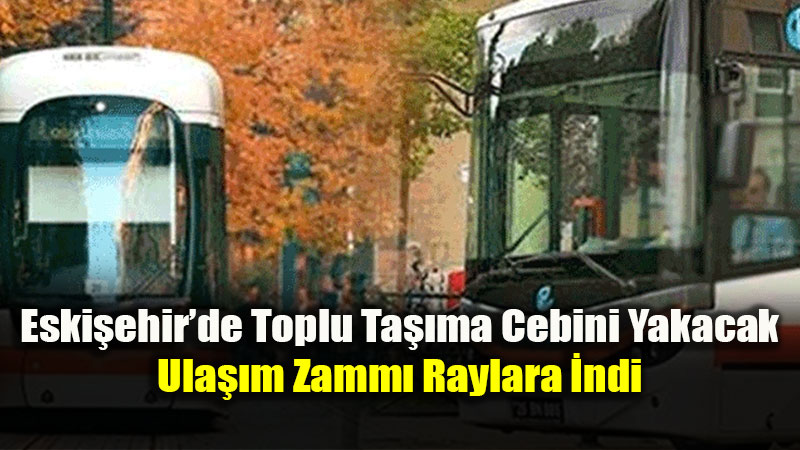 Eski�ehir�de Zaml� Ula��m Tarifesi Ba�lad�: ��te G�ncel ESKART Fiyatlar�