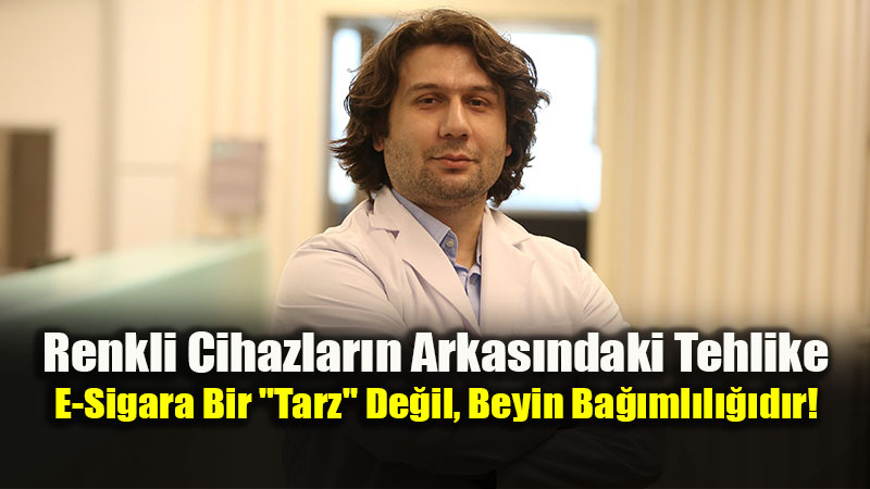 E-sigara ba��ml�l��� nikotin kaynakl�d�r ve tedavi gerektirir! 