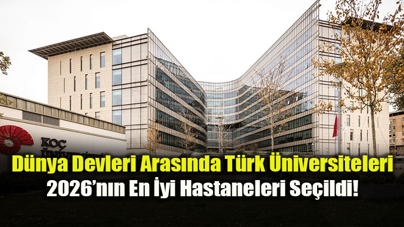 �niversite Hastaneleri K�resel Ligde: 35 T�rk Hastanesi Listede!