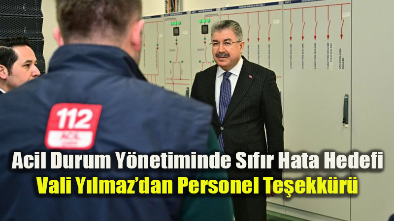 Vali Y�lmaz�dan 112 ve GAMER�e "Saha" Denetimi: 7/24 Kesintisiz Hizmet Takibi