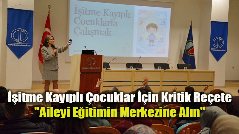 Anadolu �niversitesi�nde "Sessiz D�nyalara Ses" Semineri!