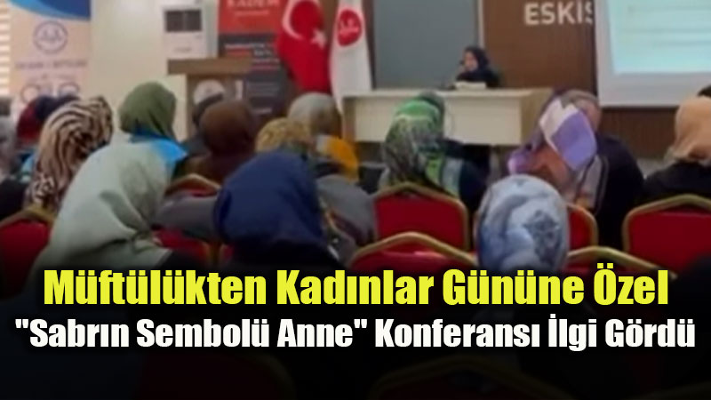 Eski�ehir�den Gazze�ye Sab�r K�pr�s�: "Direni�in Sembol� Anne" Konferans�