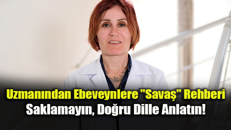 �ocuklara "Sava�" Nas�l Anlat�lmal�? Kayg�y� Bitiren Tek Anahtar: G�ven!