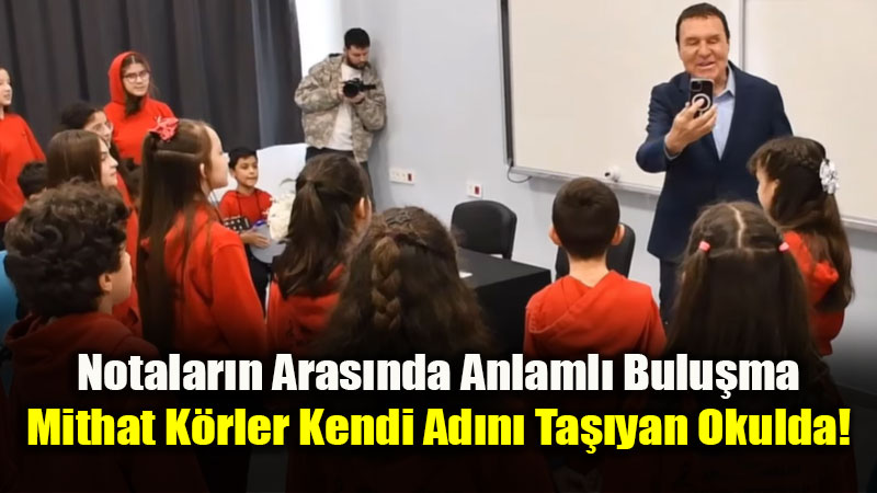 Notalar�n Aras�nda Anlaml� Bulu�ma: Mithat K�rler Kendi Ad�n� Ta��yan Okulda!