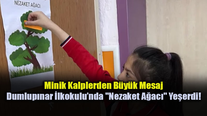 Nezaketli Olman�n G�c�: Dumlup�nar �lkokulu�nda Anlaml� Proje Etkinli�i.