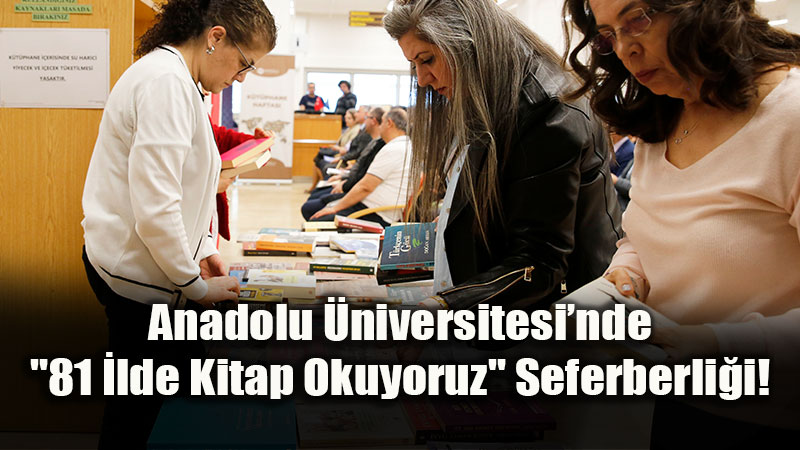 Anadolu �niversitesi�nde "81 �lde Kitap Okuyoruz" Seferberli�i!