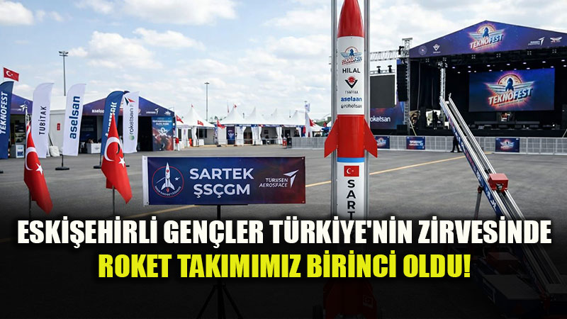 G�klerde Eski�ehir �mzas�: Sartek Roket Tak�m� TEKNOFEST�te �ampiyon!