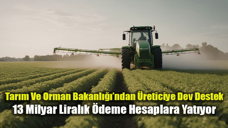 �reticiye Bahar M�jdesi: Planl� �retim Deste�i Kapsam�nda Dev �deme Ba�lad�