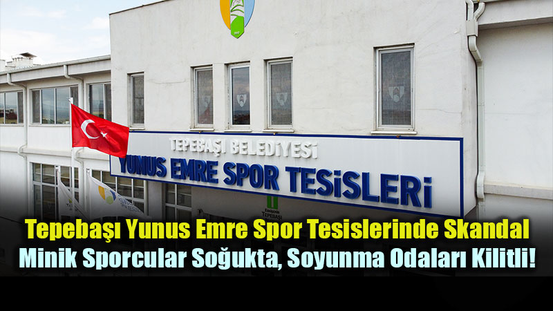 Yunus Emre Spor Tesisleri’nde Skandal: Soyunma Odalar� Neden Kapal�?