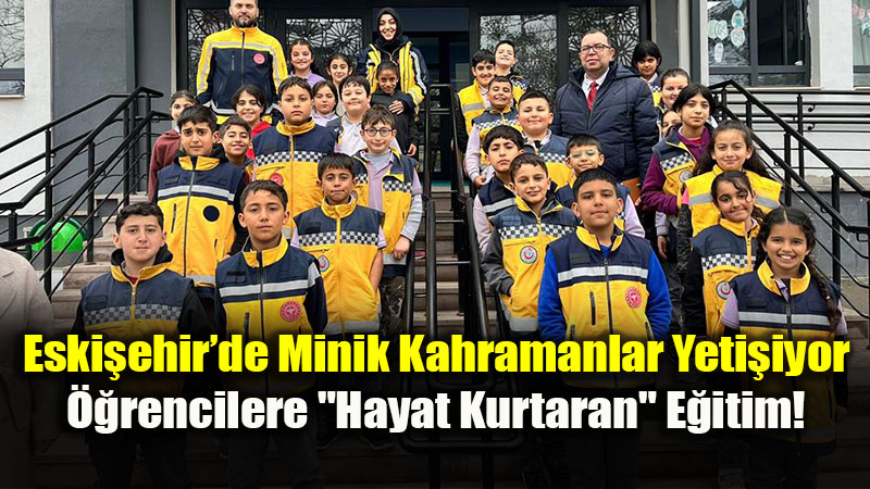 Eski�ehir�de ��rencilere �lk Yard�m ve Minik 112 E�itimi Verildi