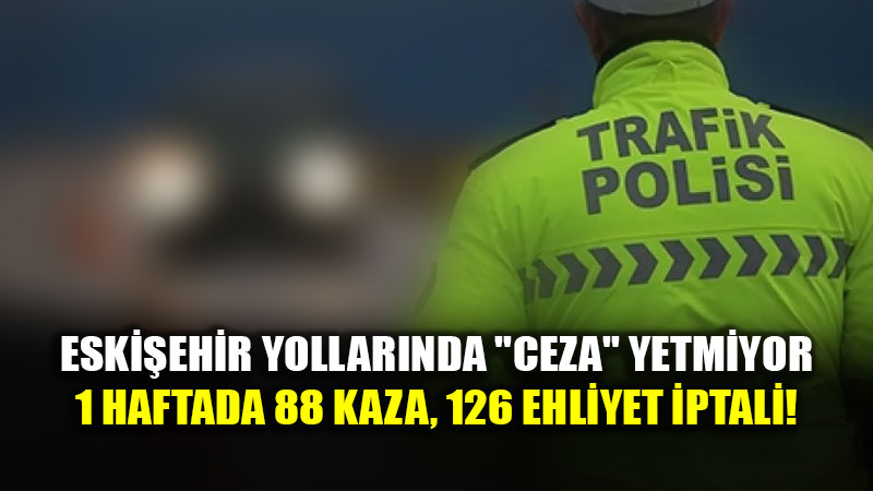 Ehliyetler Gidiyor, Kazalar Bitmiyor: Eski�ehir�in Trafik Karnesi �ok Zay�f