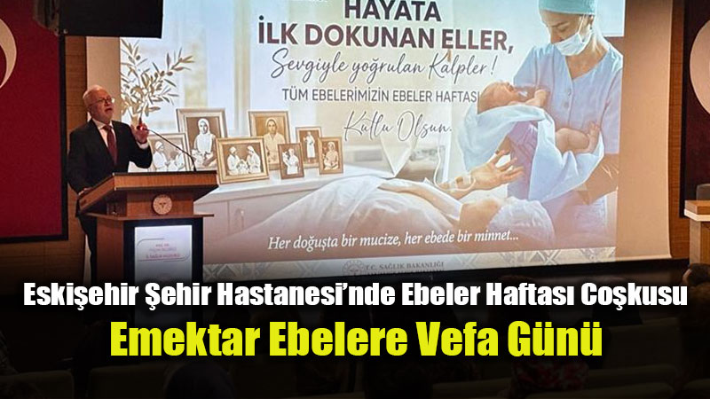 Ya�am�n �lk Tan�klar� Onurland�r�ld�: �ehir Hastanesi�nde Ebeler Haftas� Kutlamas�