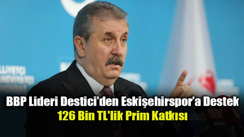 Destici�den Eski�ehirspor�a 126 Bin TL�lik Prim Deste�i: �Her Zaman Yan�n�zday�m�