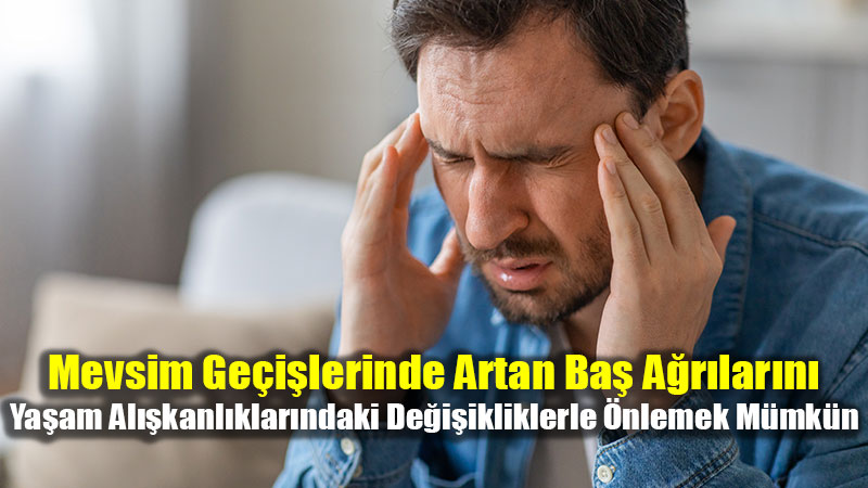 Mevsim Ge�i�lerinde Artan Ba� A�r�lar�n� �nlemek M�mk�n