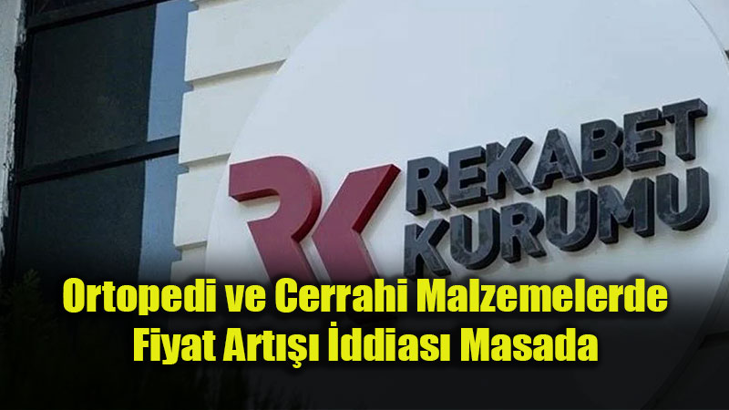 Ortopedi ve Beyin Cerrahisi �r�nlerinde Rekabet Soru�turmas� Ba�lat�ld�