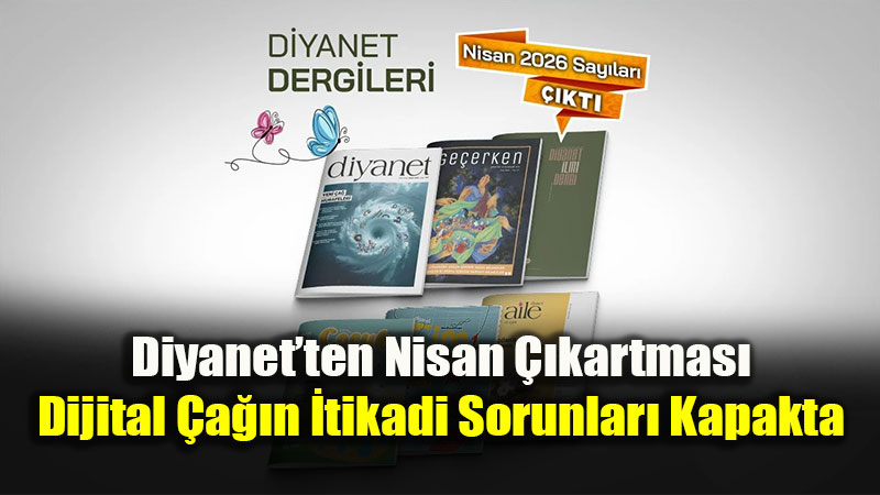 Diyanet Dergileri Nisan Say�s�nda "Yeni �a� Hurafeleri"ne Mercek Tutuyor