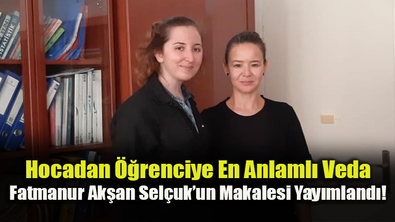 Bir Vefa Makalesi: Depremde Yitirilen Fatmanur�un Bilimsel Miras� �l�ms�zle�ti