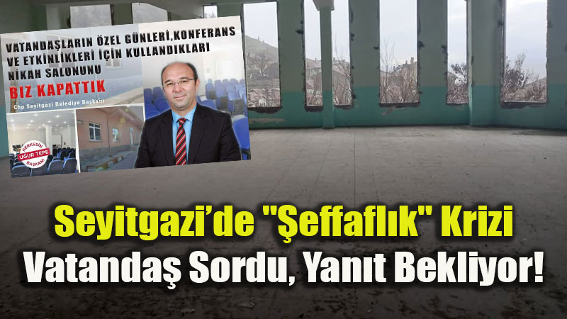 Seyitgazi�de "Kapal� Kap�" Belediyecili�i: Vatanda� �effafl�k �stiyor!