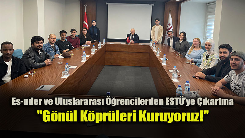 Es-uder�den ESTܒye Ziyaret: Es-uder ve EST� Gelece�in "G�n�l El�ilerini" Haz�rl�yor