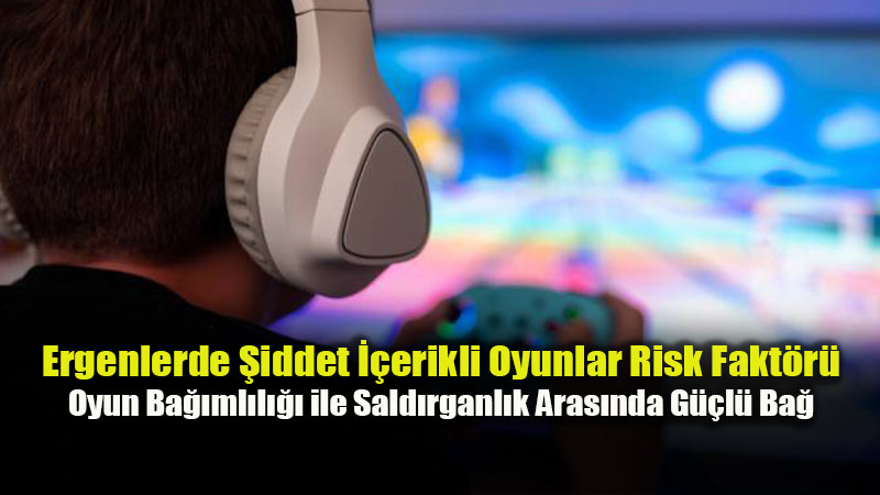 YE��LAY: Oyun ba��ml�l��� ergenlerde sald�rganl�k riskini art�rabiliyor
