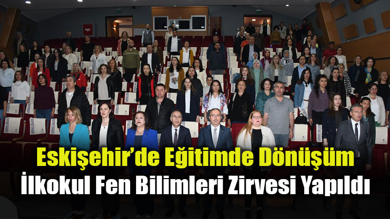 �lkokul Fen Bilimleri Zirvesi Eski�ehir’de Ger�ekle�tirildi