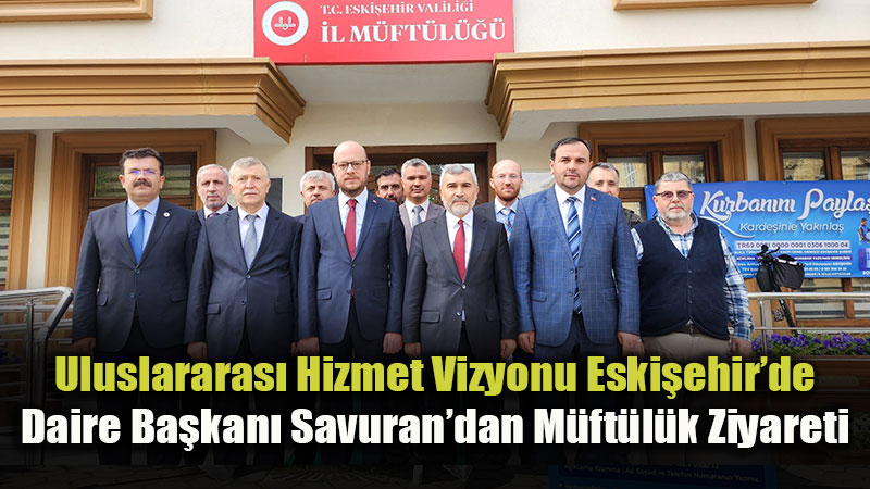 M�ft�l�kte Diplomasi Trafi�i: Avrasya �lkeleri Daire Ba�kan� Eski�ehir�de