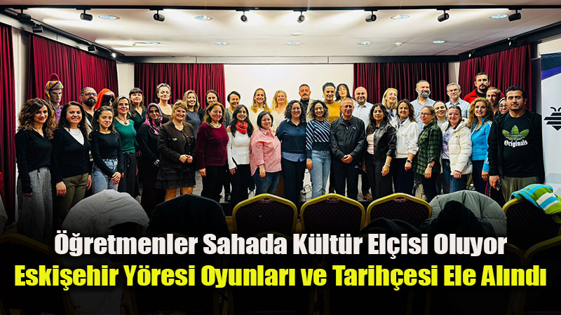 E�itimde K�lt�rel Miras At�l�m�: ��retmenler Eski�ehir�in Halk Bilimiyle Bulu�tu