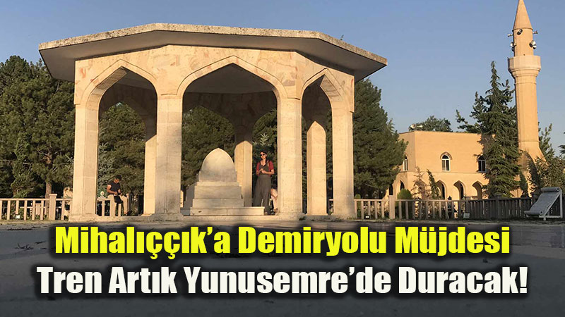 Mihal����k�a Demiryolu M�jdesi: Tren Art�k Yunusemre�de Duracak!