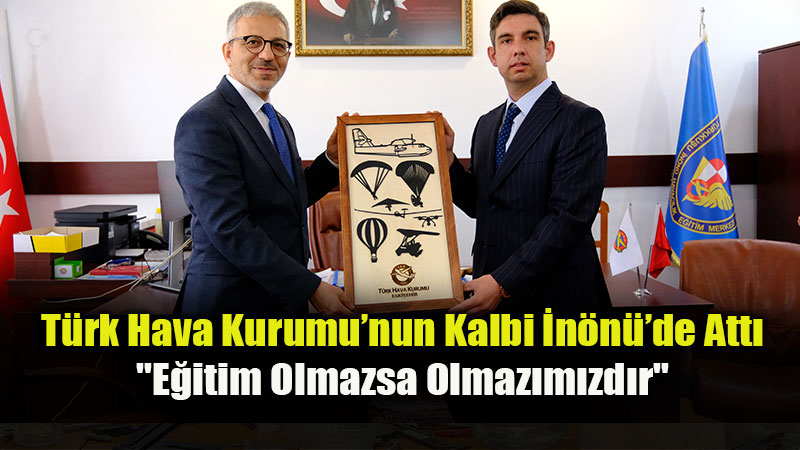 T�rk Hava Kurumu�nun Kalbi �n�n��de Att�: "E�itim Olmazsa Olmaz�m�zd�r"