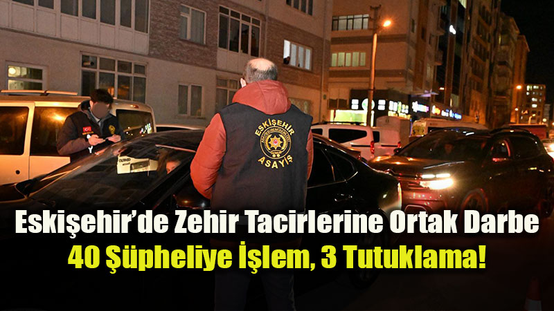 Eski�ehir�de Narkotik Alarm�: 15-21 Haziran Aras� Zehir Tacirlerine Nefes Ald�r�lmad�