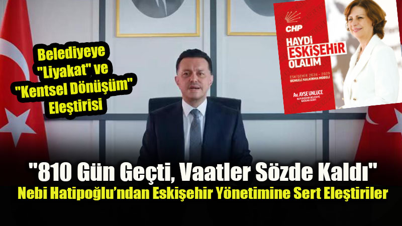 Nebi Hatipo�lu�ndan 810. G�n Karnesi: "Eski�ehir Vaat edilen Projeleri H�l� Bekliyor"