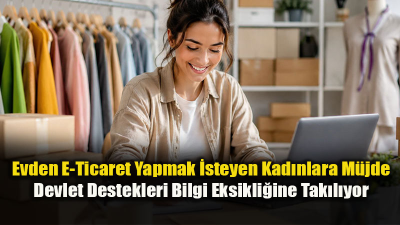 Kad�n Giri�imciler ��in 1.5 Milyon TL’yi Bulan E-Ticaret Te�vikleri