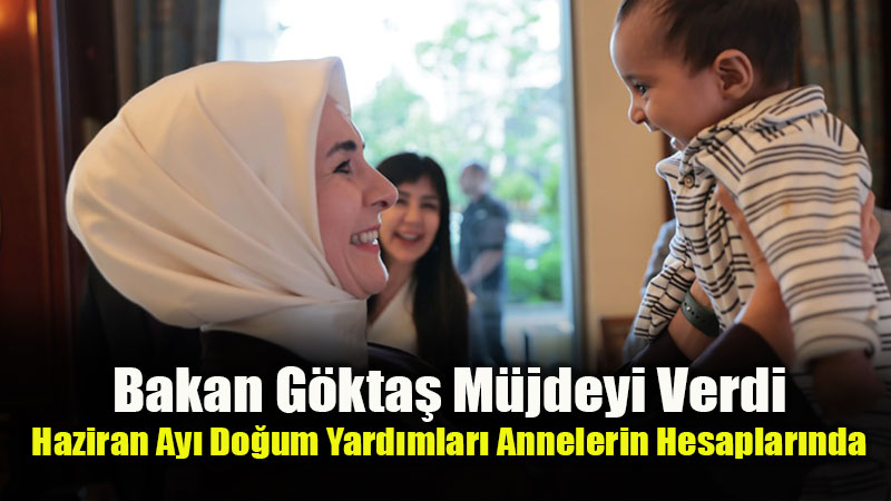 Do�um Yard�m� �demeleri Ba�lad�: Bakan G�kta� G�ncel Rakamlar� A��klad�