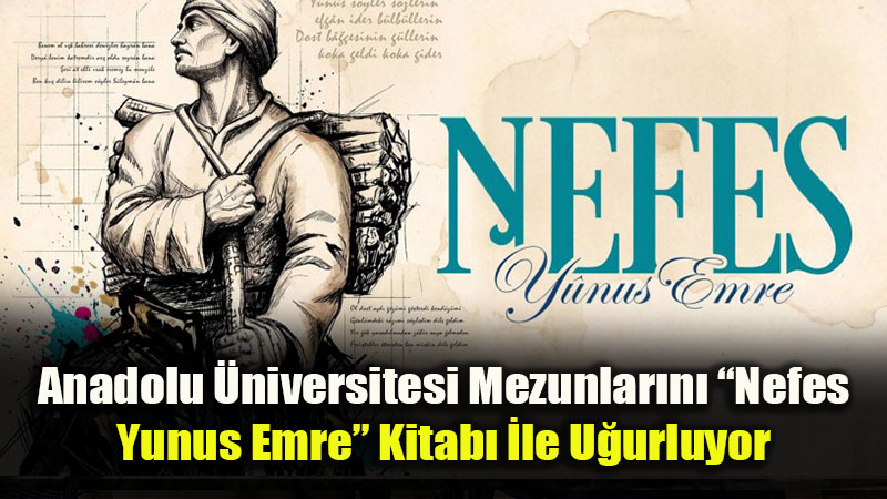 Mezunlara Anlaml� U�urlama: Anadolu �niversitesinden "Nefes: Yunus Emre" Hediyesi
