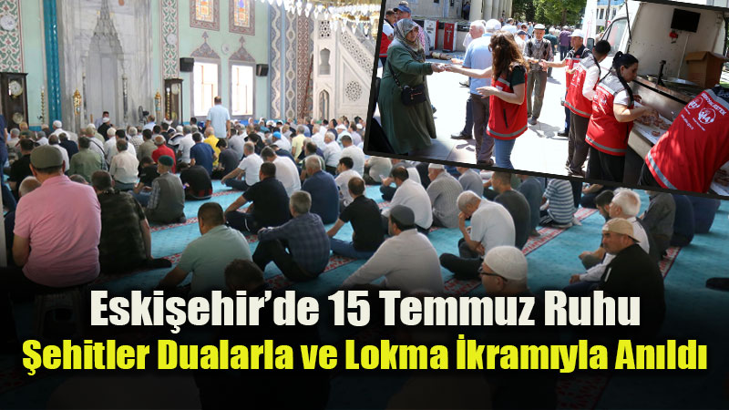 Eski�ehir’de 15 Temmuz �ehitleri Dualarla Yad Edildi
