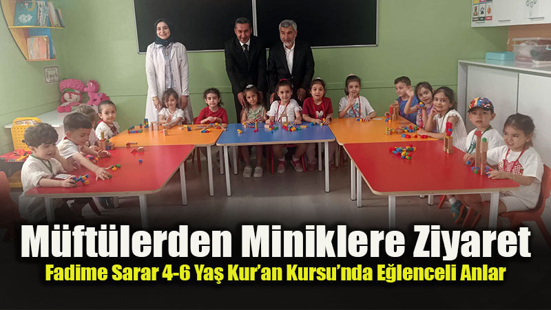 �l ve �l�e M�ft�s�nden Fadime Sarar 4-6 Ya� Kur�an Kursu�na Ziyaret