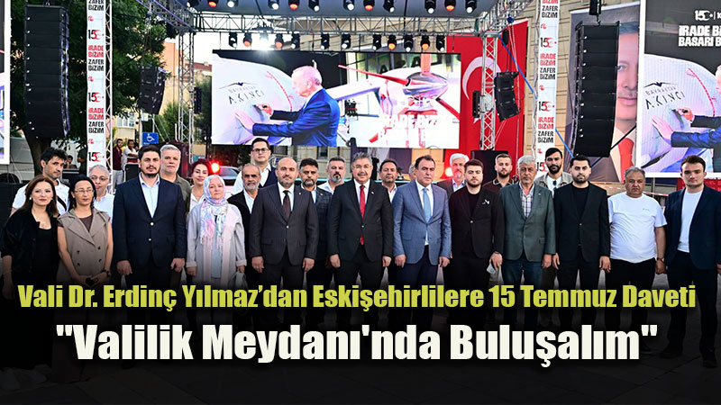 Vali Dr. Erdin� Y�lmaz�dan Eski�ehirlilere 15 Temmuz Daveti