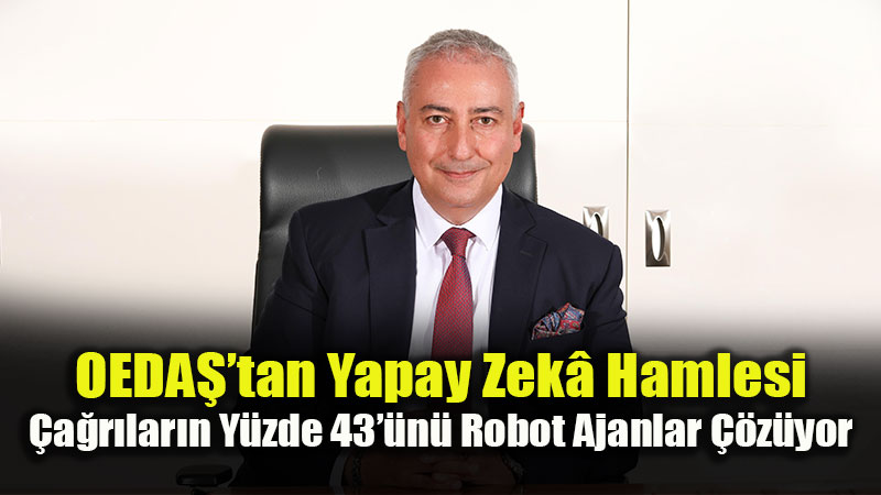 Elektrik Da��t�m�nda Yapay Zek� D�nemi: OEDA� �lk Temasta Y�zde 72 Ba�ar� Yakalad�