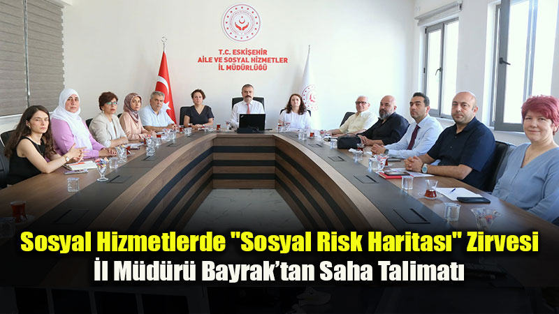 Eski�ehir�in Sosyal Risk Haritas� Masaya Yat�r�ld�: Kurulu� M�d�rleriyle Kritik Toplant�