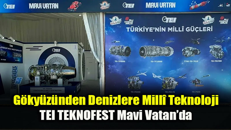 TEI, G�c�n� Mavi Vatan�a Ta��yor: Mill� Motorlar G�lc�k�te Sahneye ��kt�