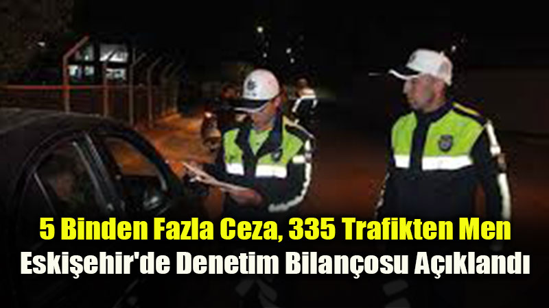 Eski�ehir�de Trafik Ekiplerinden S�k� Denetim: 1 Haftada 29 Bin Ara� Kontrol Edildi