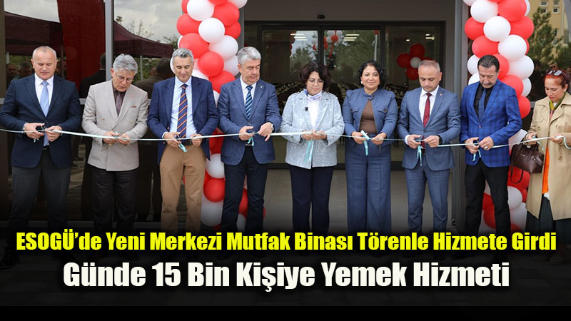 ESOGܒde Modern Dev Tesis A��ld�: G�nde 15 Bin Ki�ilik Merkezi Mutfak Hizmete Girdi