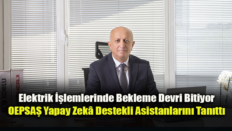 OEPSAޒtan M��teri Hizmetlerinde Yapay Zek� Devrimi