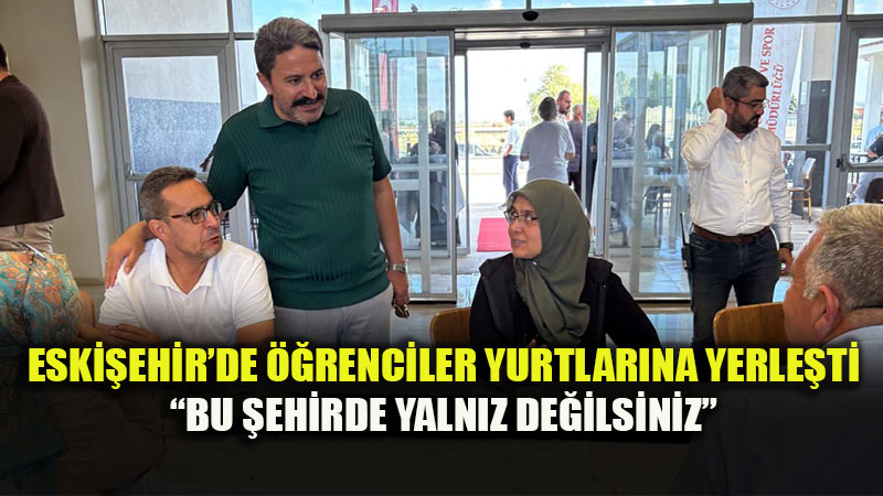 Eski�ehir�de �niversitelilere S�cak Kar��lama: �Bu �ehirde Yaln�z De�ilsiniz�