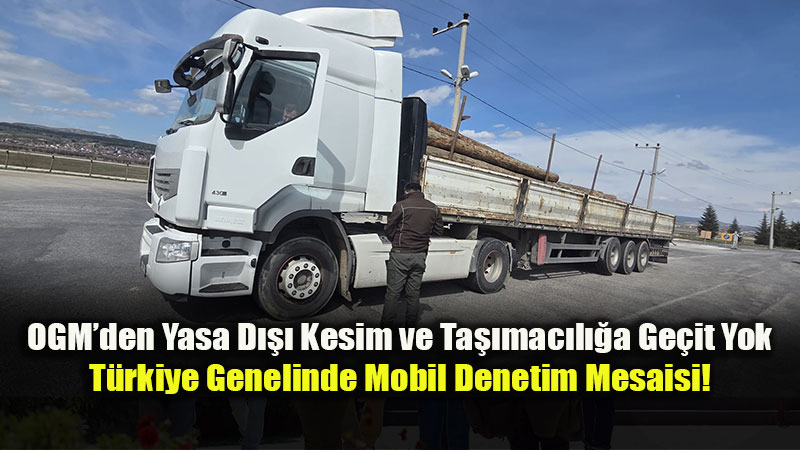 OGM�den Ka�ak��l��a Kar�� Kararl� Ad�m: Mobil Kontrol Noktalar�nda Belgeler Mercek Alt�nda