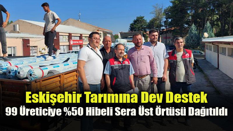 Tar�m ve Orman Bakanl���’ndan Eski�ehirli �ift�iye Sera Deste�i