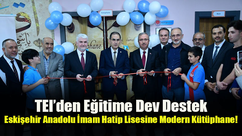 TEI�den E�itime Dev Destek: Eski�ehir Anadolu �mam Hatip Lisesine Modern K�t�phane!